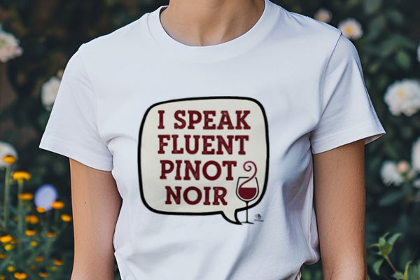 I SPEAK FLUENT PINOT NOIR | Humorous Wine Lover T-shirt