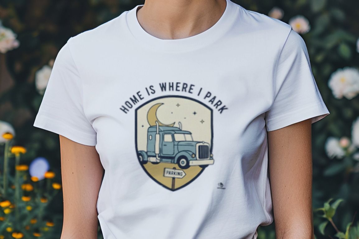 HOME IS WHERE I PARK | Humorous Truck Driver T-Shirt