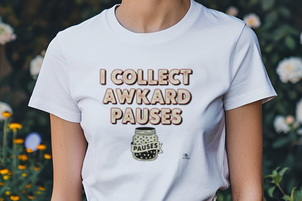 I COLLECT AWKWARD PAUSES | Sarcastic T-Shirt for Small Talk Failures