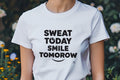 SWEAT TODAY SMILE TOMORROW | Motivational Gym T-Shirt