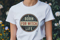 BORN FOR WITCH LIFE | Spooky T-Shirt for Halloween Lovers