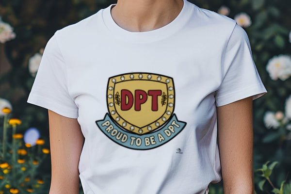 PROUD TO BE A DPT | Humorous Physical Therapist T-Shirt