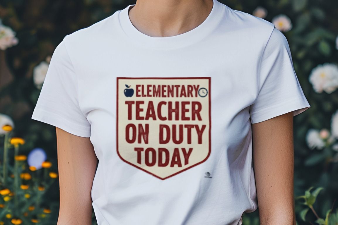 ELEMENTARY TEACHER ON DUTY TODAY | Funny Teacher T-Shirt