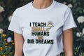 I TEACH SMALL HUMANS BIG DREAMS | Fun Teacher T-Shirt