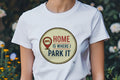 HOME IS WHERE I PARK IT | Humorous T-Shirt for Harley Riders