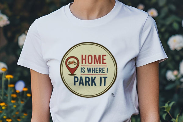 HOME IS WHERE I PARK IT | Humorous T-Shirt for Harley Riders