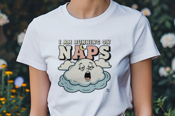 I AM RUNNING ON NAPS | Funny Mom Life T-Shirt