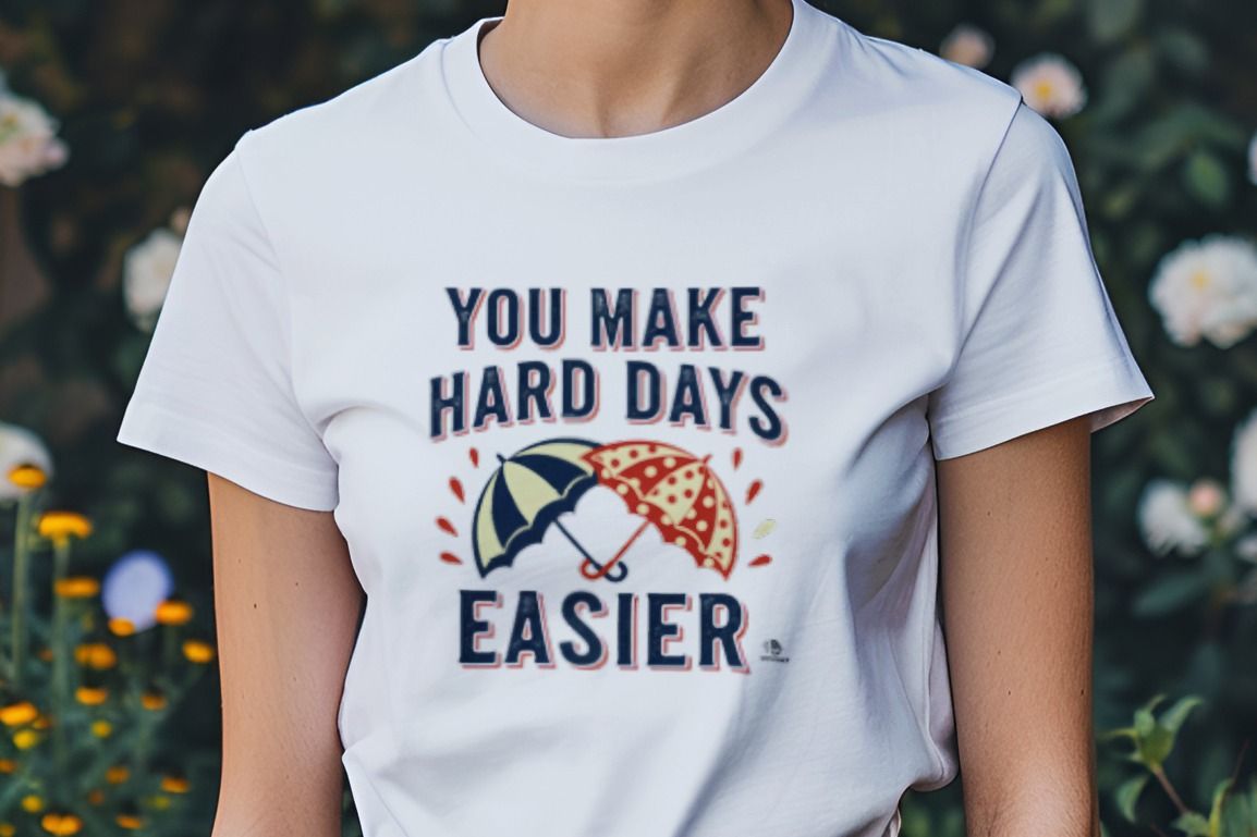 YOU MAKE HARD DAYS EASIER | Best Friends T-Shirt