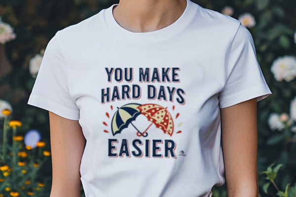 YOU MAKE HARD DAYS EASIER | Best Friends T-Shirt