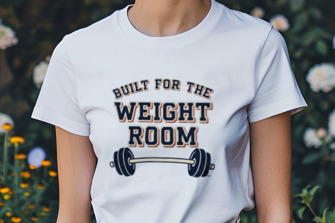 BUILT FOR THE WEIGHT ROOM | Humorous Fitness T-Shirt