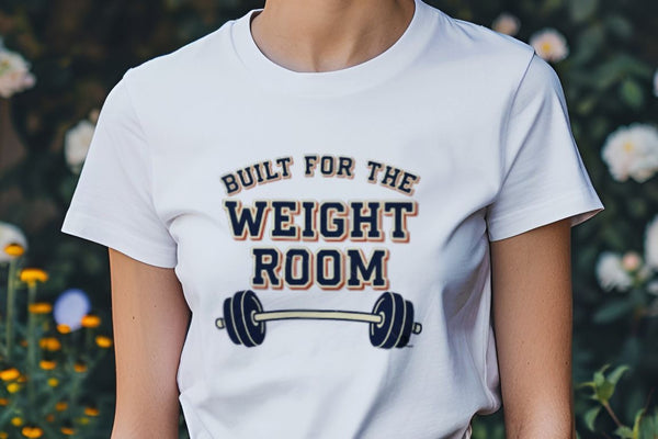 BUILT FOR THE WEIGHT ROOM | Humorous Fitness T-Shirt