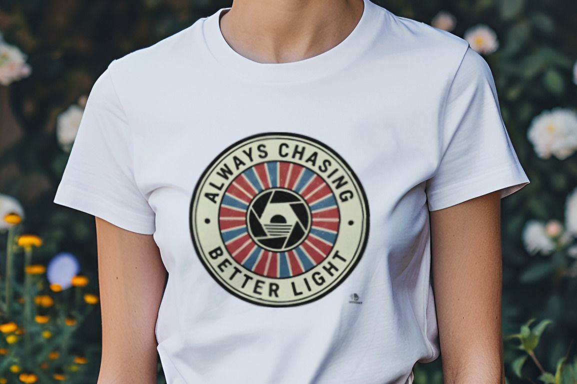 ALWAYS CHASING BETTER LIGHT | Funny Photography T-Shirt