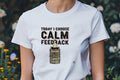 TODAY I CHOOSE CALM FEEDBACK | Funny Performance Review T-Shirt