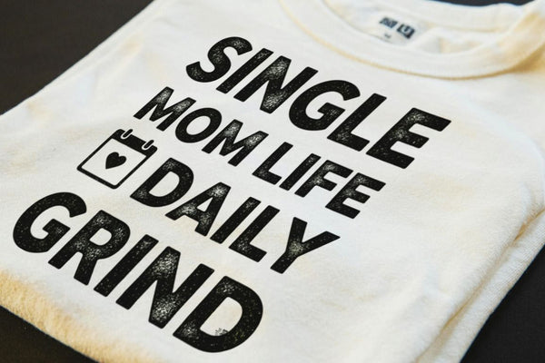 SINGLE MOM LIFE DAILY GRIND | Funny T-Shirt for Moms