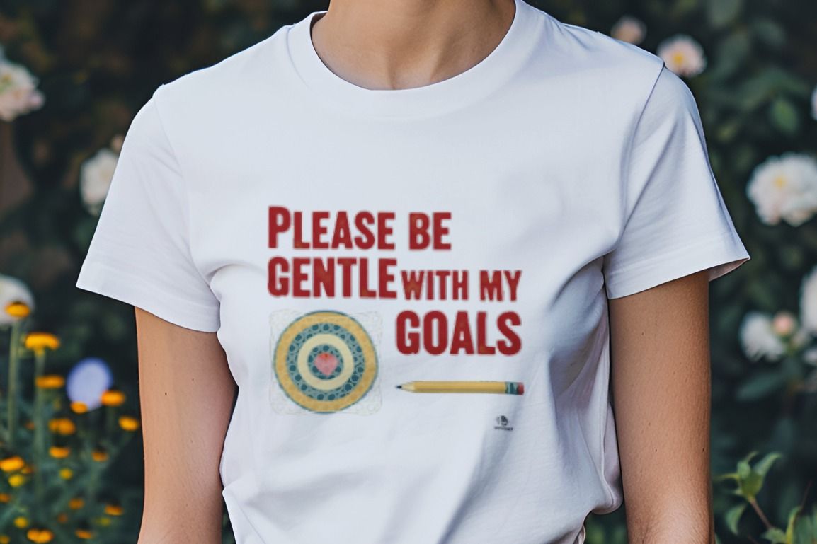 PLEASE BE GENTLE WITH MY GOALS | Funny Performance Review T-Shirt