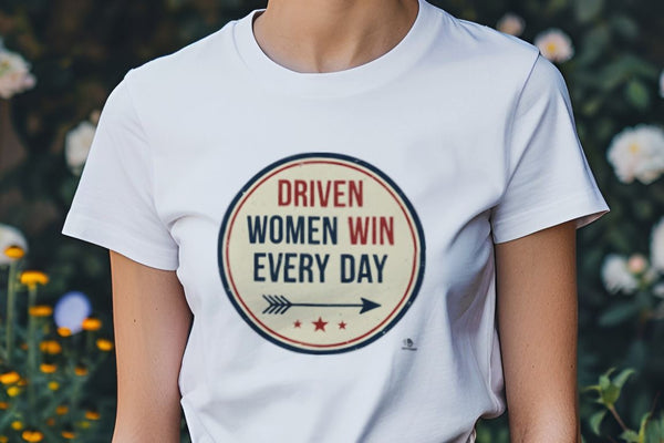 DRIVEN WOMEN WIN EVERY DAY | Empowering T-shirt for Champions
