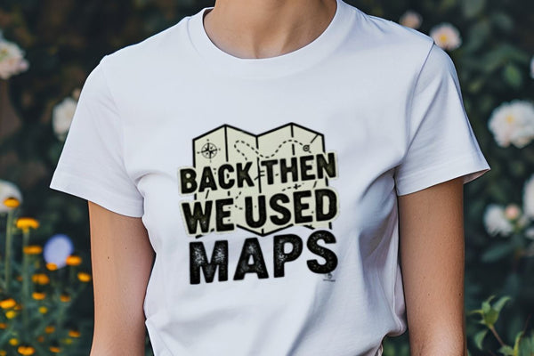 BACK THEN WE USED MAPS | Nostalgic 80s T-shirt