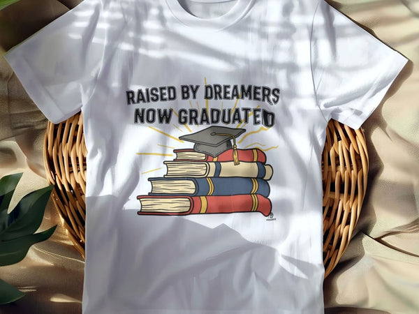 RAISED BY DREAMERS NOW GRADUATED | First Gen Graduate T-shirt