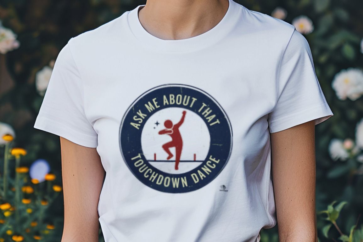 ASK ME ABOUT THAT TOUCHDOWN DANCE | Funny Football T-Shirt