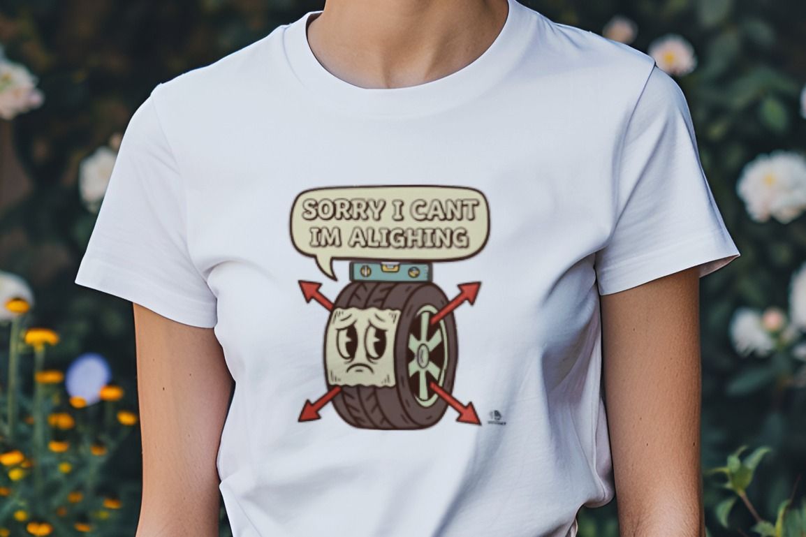 SORRY I CANT IM ALIGNING | Funny Car Enthusiast T-Shirt