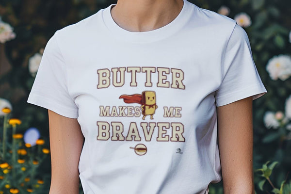 BUTTER MAKES ME BRAVER | Funny Cooking T-Shirt