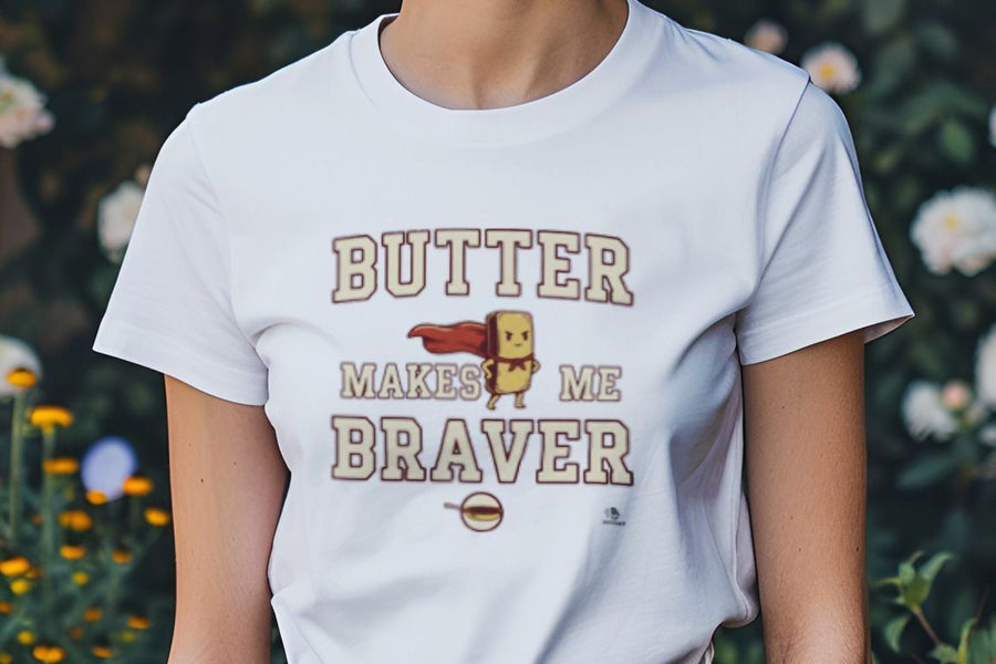 BUTTER MAKES ME BRAVER | Funny Cooking T-Shirt