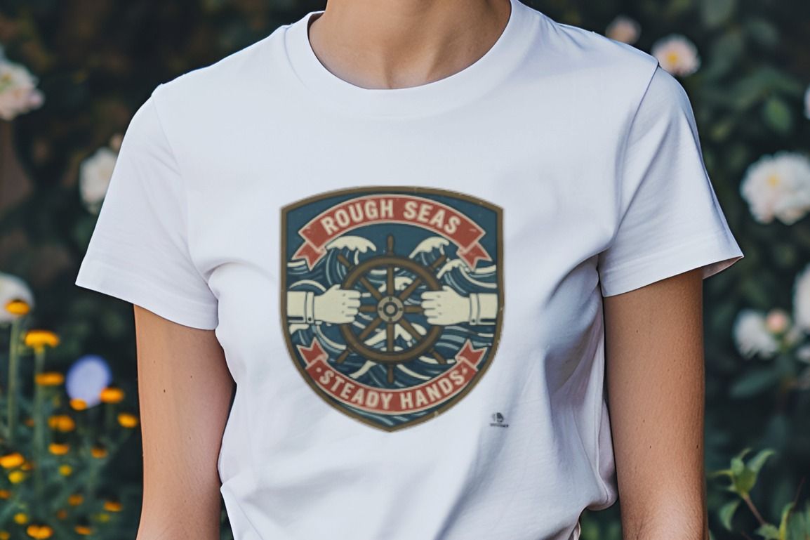 ROUGH SEAS STEADY HANDS | Nautical T-Shirt for Adventurers