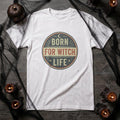 BORN FOR WITCH LIFE | Spooky T-Shirt for Halloween Lovers - Halloween