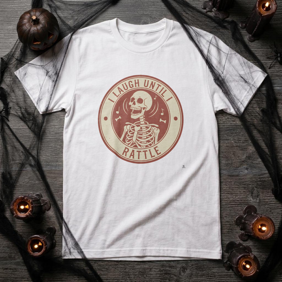 I LAUGH UNTIL I RATTLE | Funny Skeleton Humor T-shirt