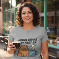 MEOWS BEFORE MY FIRST SIP | Funny Coffee Cat T-shirt