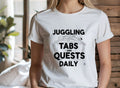 JUGGLING TABS AND QUESTS DAILY | Funny PC Gamer T-Shirt - lifestyle