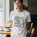 SMILING POLITELY THINKING SHARPLY | Sarcastic T-Shirt for Humor Lovers