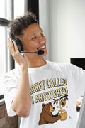 HONEY CALLED I ANSWERED | Bear Life T-Shirt