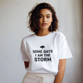 SOME DAYS I AM THE STORM | Sarcastic Hot Mess T-Shirt - lifestyle