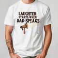 LAUGHTER STARTS WHEN DAD SPEAKS | Funny Dad Joke T-Shirt