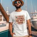 ELEMENTARY TEACHER ON DUTY TODAY | Funny Teacher T-Shirt - lifestyle