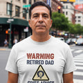 WARNING RETIRED DAD GIVES ADVICE | Funny Retirement T-Shirt