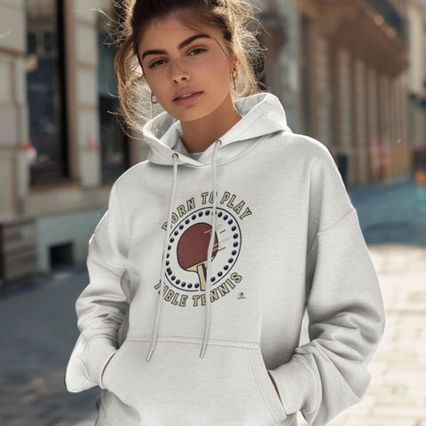 BORN TO PLAY TABLE TENNIS | Fun Table Tennis Hoodie