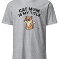 CAT MOM IS MY TITLE | Humorous Cat Mom T-Shirt - accurate print preview