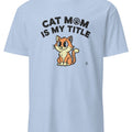 CAT MOM IS MY TITLE | Humorous Cat Mom T-Shirt - accurate print preview