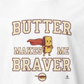 BUTTER MAKES ME BRAVER | Funny Cooking T-Shirt - accurate print preview