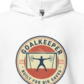 GOALKEEPER BUILT FOR BIG SAVES | Funny Handball Hoodie - accurate print preview