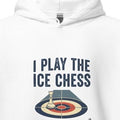 I PLAY THE ICE CHESS | Funny Curling Hoodie - accurate print preview
