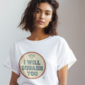 I WILL SQUASH YOU | Funny Squash T-Shirt - accurate print preview