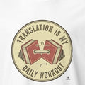 TRANSLATION IS MY DAILY WORKOUT | Funny Language Lover T-Shirt - accurate print preview