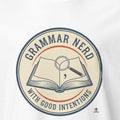 GRAMMAR NERD WITH GOOD INTENTIONS | Funny Language Lover T-shirt - accurate print preview
