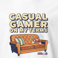 CASUAL GAMER ON MY TERMS | Funny T-shirt for Casual Gamers - accurate print preview