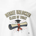 DEGREE UNLOCKED CLASS OF TODAY | Funny Graduation T-Shirt - accurate print preview