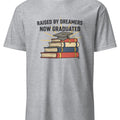 RAISED BY DREAMERS NOW GRADUATED | First Gen Graduate T-shirt - accurate print preview