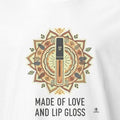MADE OF LOVE AND LIP GLOSS | Bridesmaid T-shirt - accurate print preview